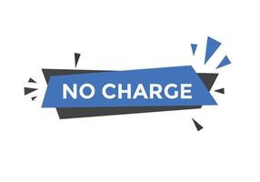 No charge button. No charge speech bubble. No charge text web template. Vector Illustration.