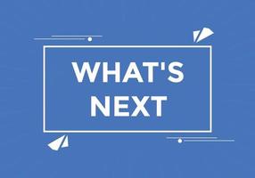 whats next text button. Best service speech bubble. whats next Colorful web banner. vector illustration