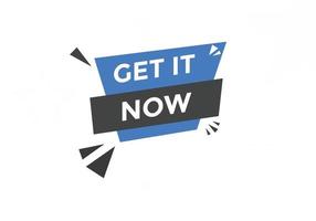 Get it now button. speech bubble. Get it now label sign template vector