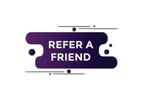 Refer a friend button. Refer a friend speech bubble. Refer a friend text web banner template. Vector Illustration.