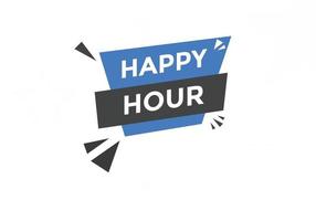 Happy hour button. Happy hour text web template. speech bubble vector