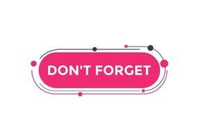 Slogan Dont forget text button. Dont forget Colorful label sign template. speech bubble vector