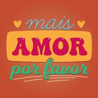 Colorful Brazilian Portuguese Poster. Translation - More love please. vector