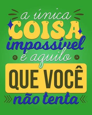 Brazilian Portuguese motivational phrase poster. Translation - The only thing impossible is what you do not try.