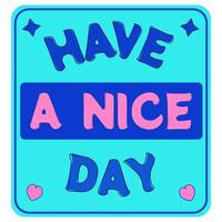 Motivational Stickers about Have A Nice Day. Letters Quotes with deep blue color - good vibes stickers vector