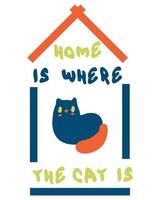 HOME IS WHERE THE CAT IS slogan sticker print. vector