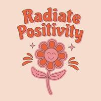 70s retro hippie inspirational Radiate Positivity slogan with cute flower for t shirts, posters, cards. vector