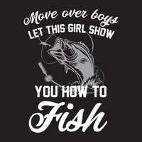 Move over boys let this girl show you how to fish T Shirt Design Vector, Black Background vector