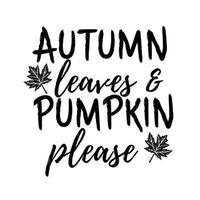 Autumn leaves and pumpkin please t shirt design vector