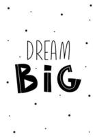 Poster for baby room, postcards, fabric. Kids cards for interior. Nursery. Dream big poster black and white. Vector