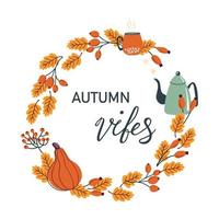 Autumn vibes. Fall wreath with leaves, berries, pumpkin, kettle and cup. Fall floral elements and hand written lettering. Round frame made from hand drawn elements. vector