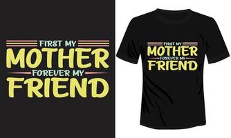 First My Mother Forever My Friend T-shirt Design vector