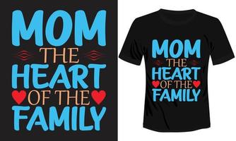 Mom The Heart of Family T-shirt Design vector