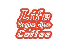 llife comienza después de la plantilla de diseño de camiseta y pegatina de café vector