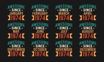 Awesome since January, February, March, April, May, June, July, August, September, October, November, and December 1974. Retro vintage all month in 1974 birthday celebration pro download vector