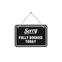 sorry fully booked today sign in black color isolated on white background, realistic design template illustration for cafe or restaurant business vector