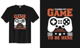 pausé mi juego para estar aquí diseño de camiseta de juego, diseño de camiseta de jugador de juego, diseño de camiseta de juego vintage, diseño de camiseta de juego de tipografía, diseño de camiseta de jugador de juego retro vector