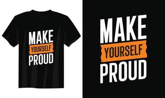 make yourself proud typography t shirt design, motivational typography t shirt design, inspirational quotes t-shirt design, streetwear t shirt design vector