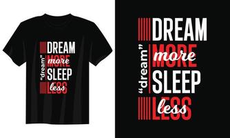 dream more sleep less typography t shirt design, motivational typography t shirt design, inspirational quotes t-shirt design, streetwear t shirt design vector