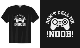 don't call me noob gaming t shirt design, Gaming gamer t shirt design, Vintage gaming t shirt design, Typography gaming t shirt design, Retro gaming gamer t shirt design vector