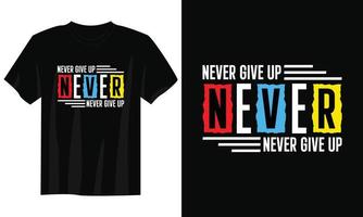 never give up typography t shirt design, motivational typography t shirt design, inspirational quotes t-shirt design, streetwear t shirt design vector