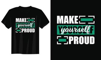 make yourself proud typography t shirt design, motivational typography t shirt design, inspirational quotes t-shirt design, streetwear t shirt design vector