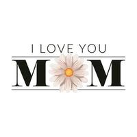 i love you mom slogan vector