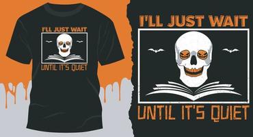 I'll Just Wait Until It's Until It's Quiet, T-shirt idea for best Halloween vector