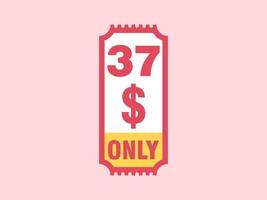 37 Dollar Only Coupon sign or Label or discount voucher Money Saving label, with coupon vector illustration summer offer ends weekend holiday