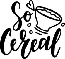 so Cereal. Hand Lettering Expression. Meme. Hand drawn phrase. Freehand black ink calligraphy. Vector. vector