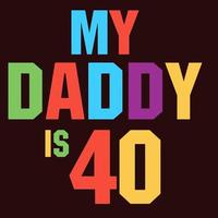 My Daddy is 40 vector