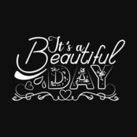 Its a beautiful day .Good morning typography vector art. Can be used for t-shirt prints, good morning quotes, and t-shirt vectors, gift shirt design, fashion print design.