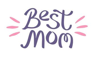 Vector illustration for Mother's day. Vector lettering of Best Mom on isolated background.