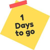 1 days to go sign label vector art illustration with yellow sticky notes and black font color.