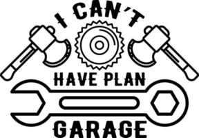 I Cant I Have Plans In The Garage Car Mechanics vector