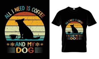 todo lo que necesito es café y el diseño de la camiseta de mi perro vector