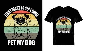 I just want to sip coffee and pet my dog t shirt design vector