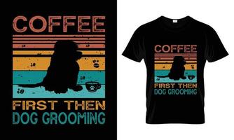 Coffee first then dog grooming t shirt design vector