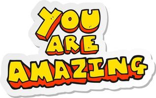 sticker of a cartoon you are amazing text vector