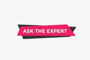 Ask the Expert button.  Ask Expert speech bubble. ask expert banner label vector