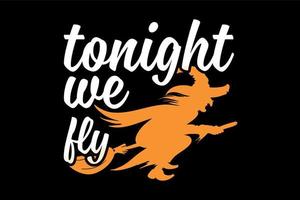 Tonight we fly, Halloween t-shirt design vector