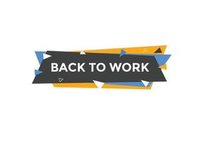 Back to work button.  Back to work speech bubble. Back to work banner label template. Vector Illustration