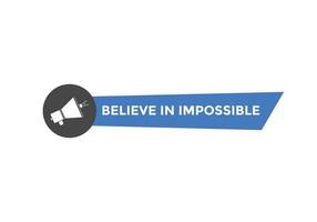 Believe in impossible button.  Believe in impossible speech bubble. Believe in impossible banner label template vector