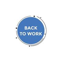 Back to work button.  Back to work speech bubble. Back to work banner label template. Vector Illustration