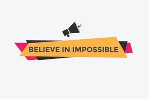 Believe in impossible button.  Believe in impossible speech bubble. Believe in impossible banner label template vector