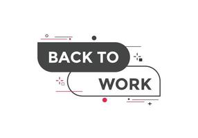 Back to work button.  Back to work speech bubble. Back to work banner label template. Vector Illustration