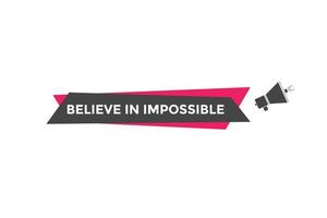 Believe in impossible button.  Believe in impossible speech bubble. Believe in impossible banner label template vector