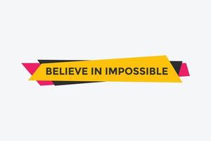 Believe in impossible button.  Believe in impossible speech bubble. Believe in impossible banner label template vector