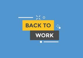 Back to work button.  Back to work speech bubble. Back to work banner label template. Vector Illustration