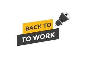 Back to work button.  Back to work speech bubble. Back to work banner label template. Vector Illustration